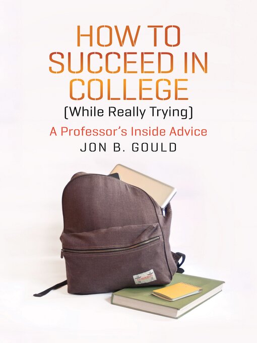 Title details for How to Succeed in College (While Really Trying) by Jon B. Gould - Available